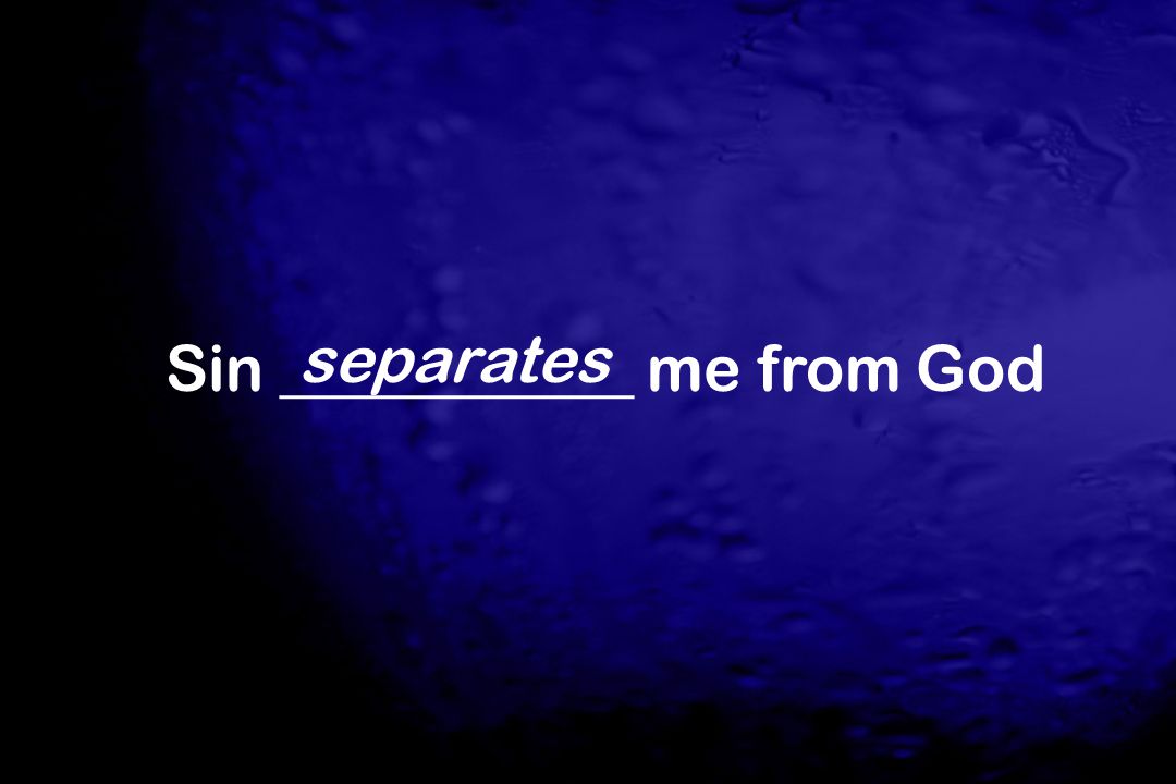 Sin ___________ me from God