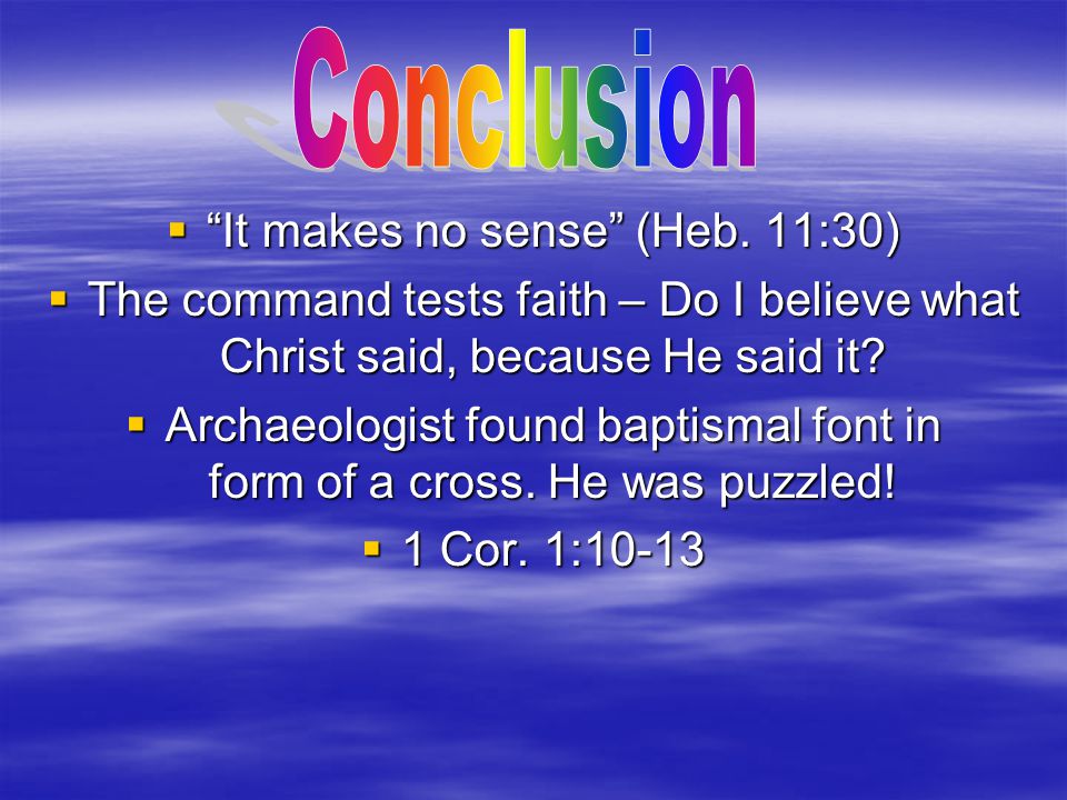 Conclusion It makes no sense (Heb. 11:30)