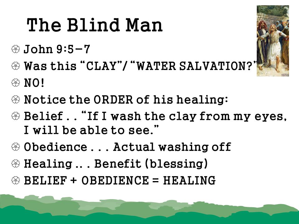 The Blind Man John 9:5-7 Was this CLAY / WATER SALVATION NO!