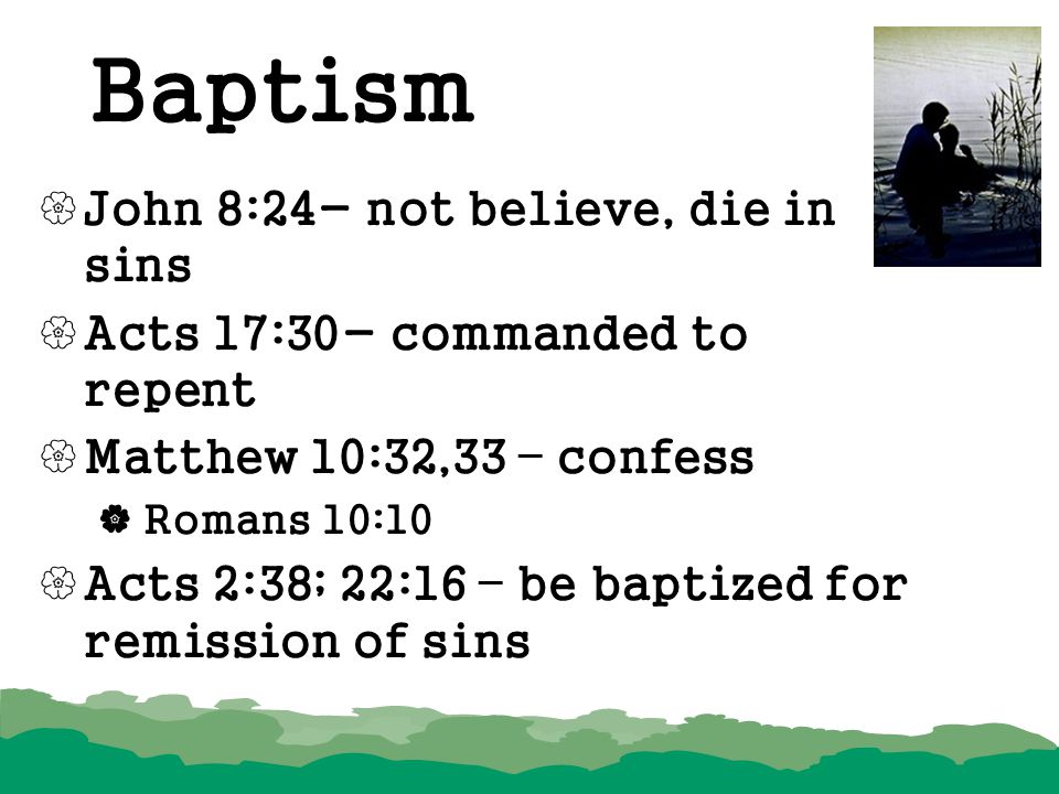 Baptism John 8:24- not believe, die in sins