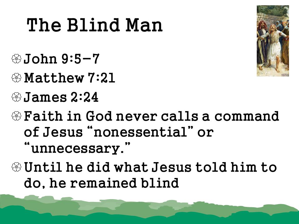 The Blind Man John 9:5-7 Matthew 7:21 James 2:24