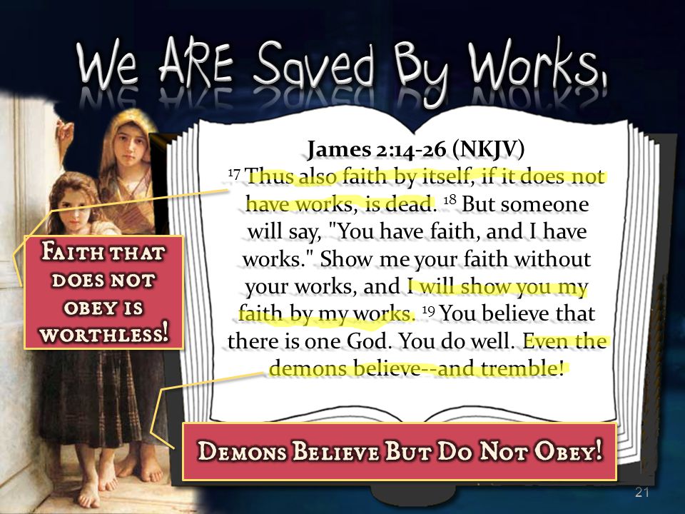 Faith that does not obey is worthless! Demons Believe But Do Not Obey!