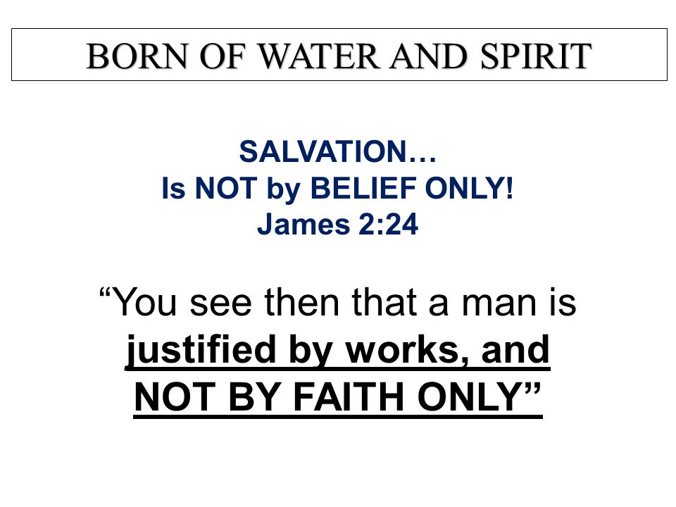 justified by works, and NOT BY FAITH ONLY