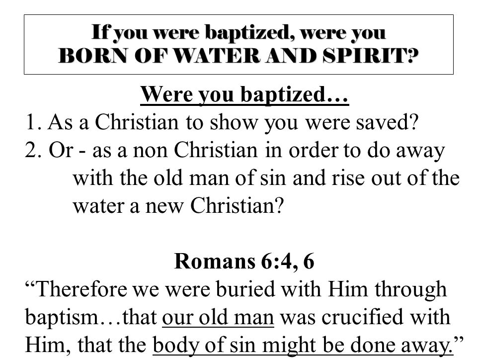 If you were baptized, were you BORN OF WATER AND SPIRIT
