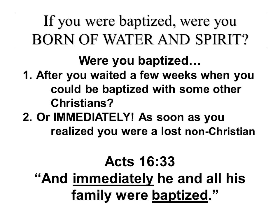 And immediately he and all his family were baptized.