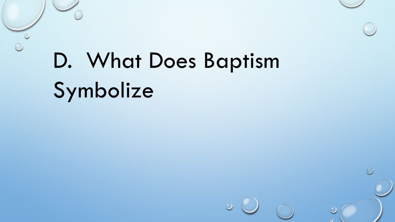 D. What Does Baptism Symbolize