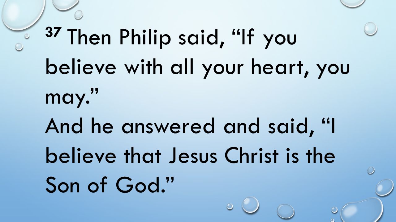 37 Then Philip said, If you believe with all your heart, you may.