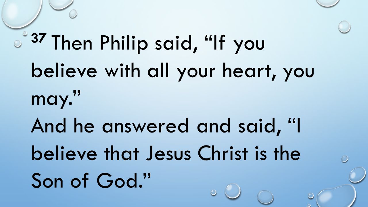 37 Then Philip said, If you believe with all your heart, you may.