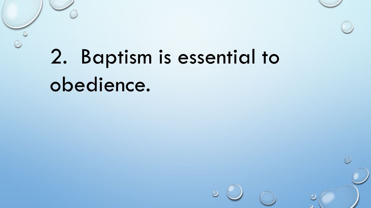 2. Baptism is essential to obedience.