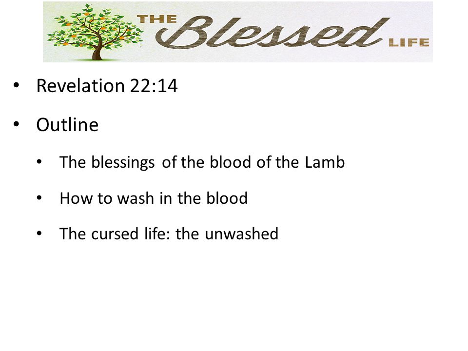 Revelation 22:14 Outline The blessings of the blood of the Lamb