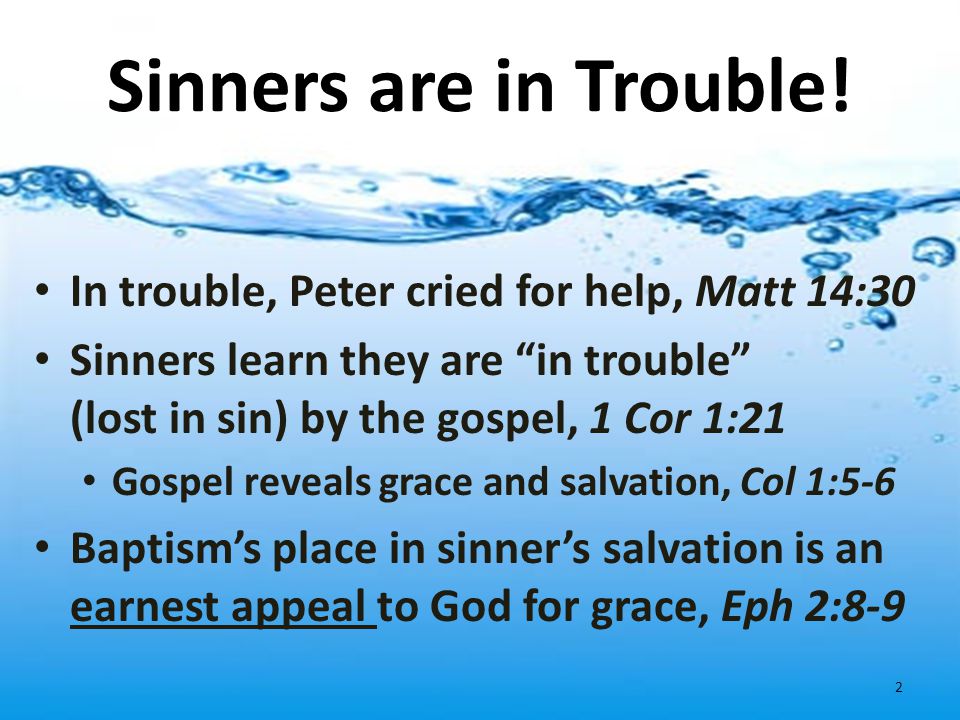Sinners are in Trouble! In trouble, Peter cried for help, Matt 14:30