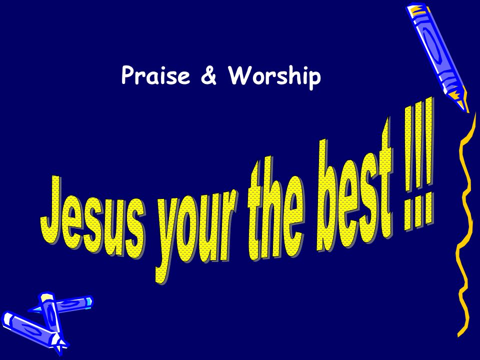 Praise & Worship Jesus your the best !!!