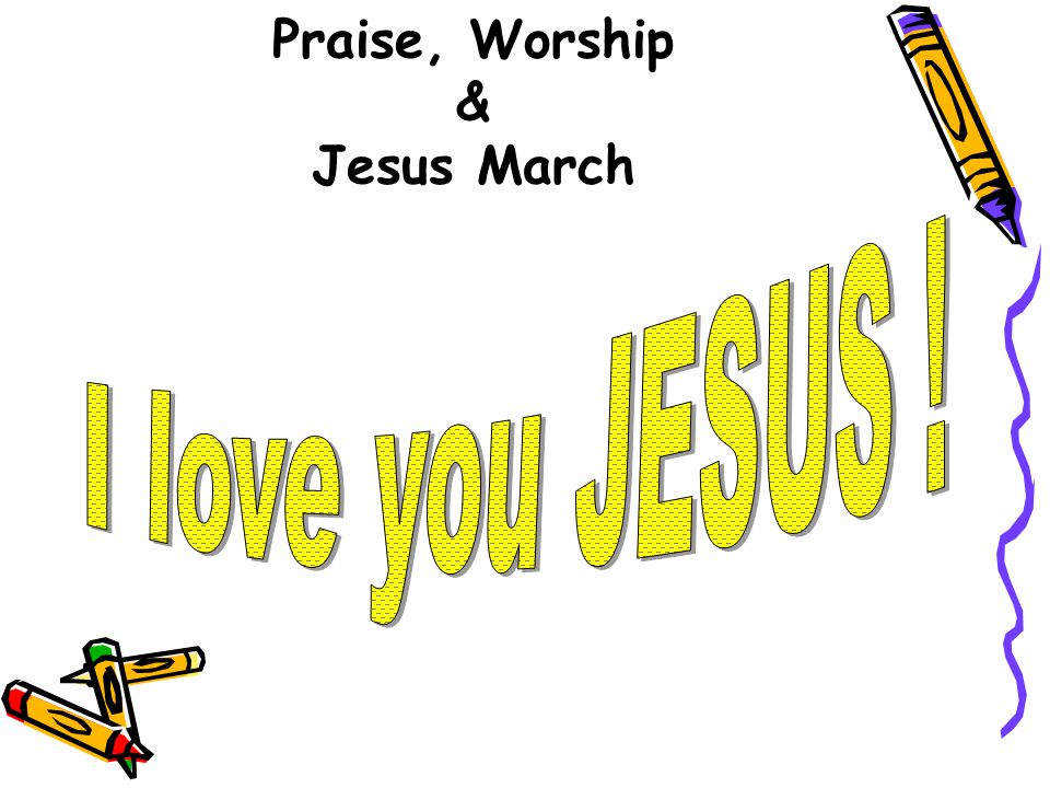 Praise, Worship & Jesus March