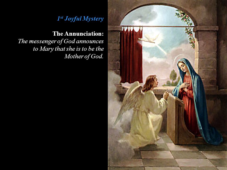 1st Joyful Mystery The Annunciation: The messenger of God announces. to Mary that she is to be the.