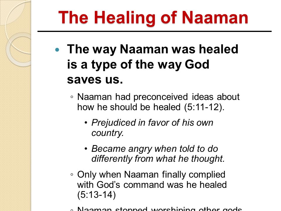 The Healing of Naaman The way Naaman was healed is a type of the way God saves us.