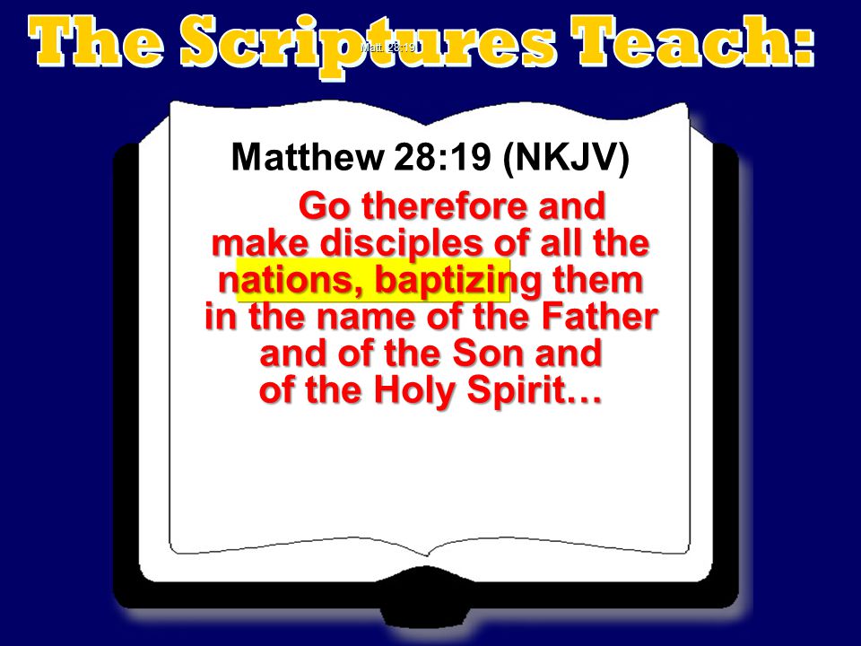 The Scriptures Teach: Matthew 28:19 (NKJV)