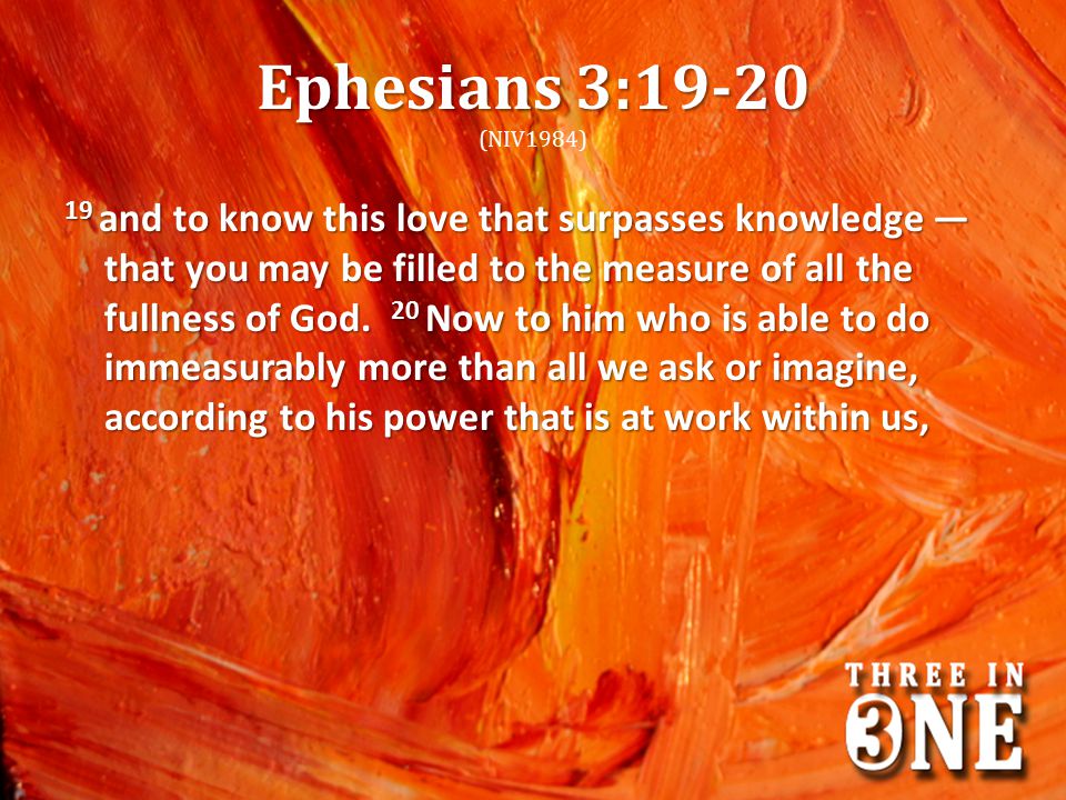 Ephesians 3:19-20 (NIV1984)