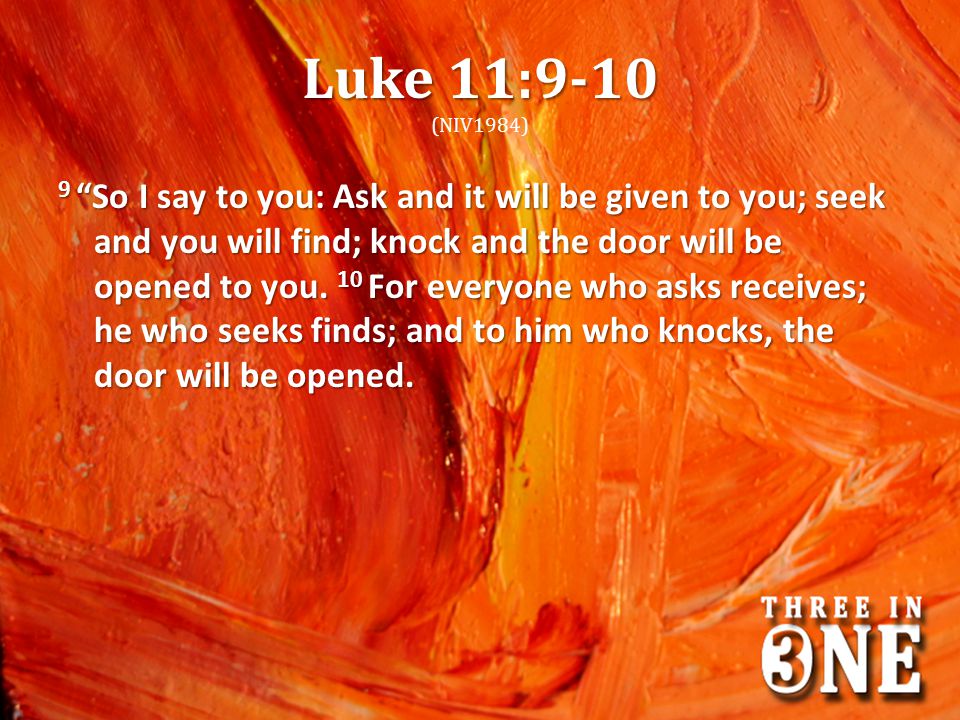 Luke 11:9-10 (NIV1984)