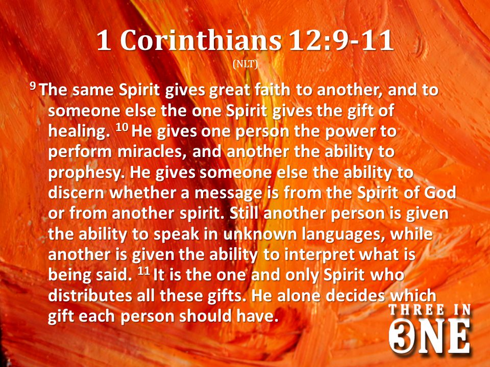 1 Corinthians 12:9-11 (NLT)