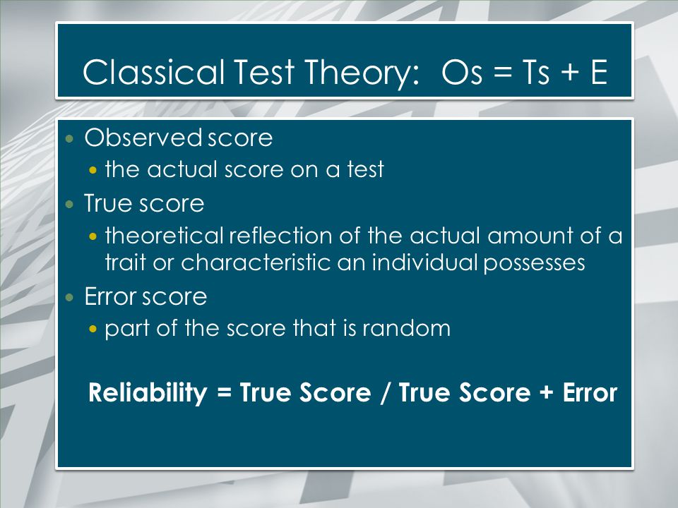 Classical Test Theory: Os = Ts + E