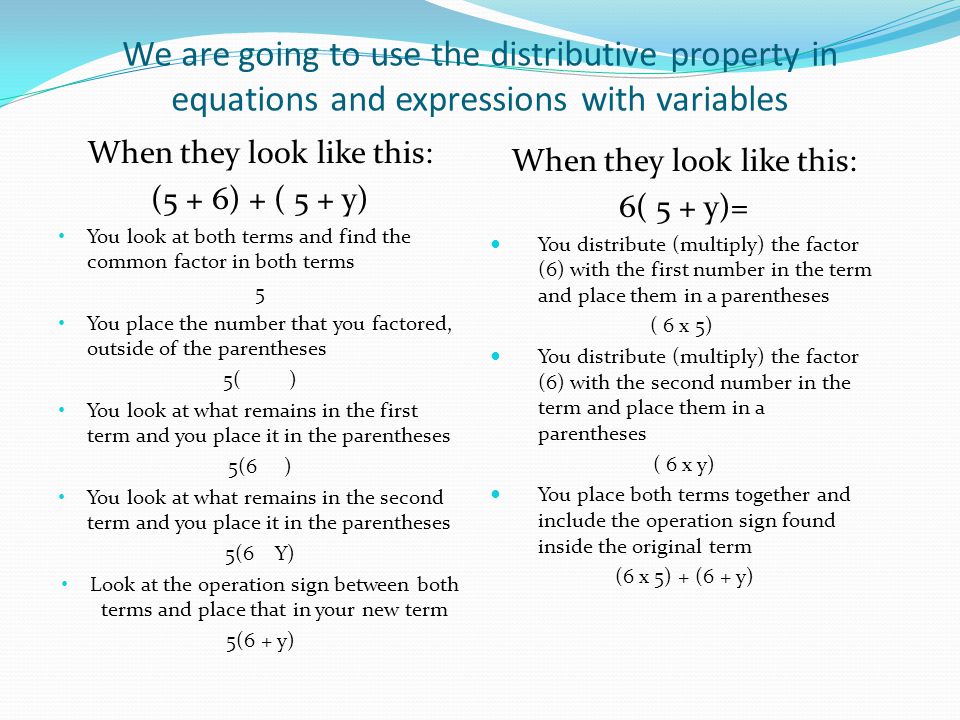 We are going to use the distributive property in equations and expressions with variables