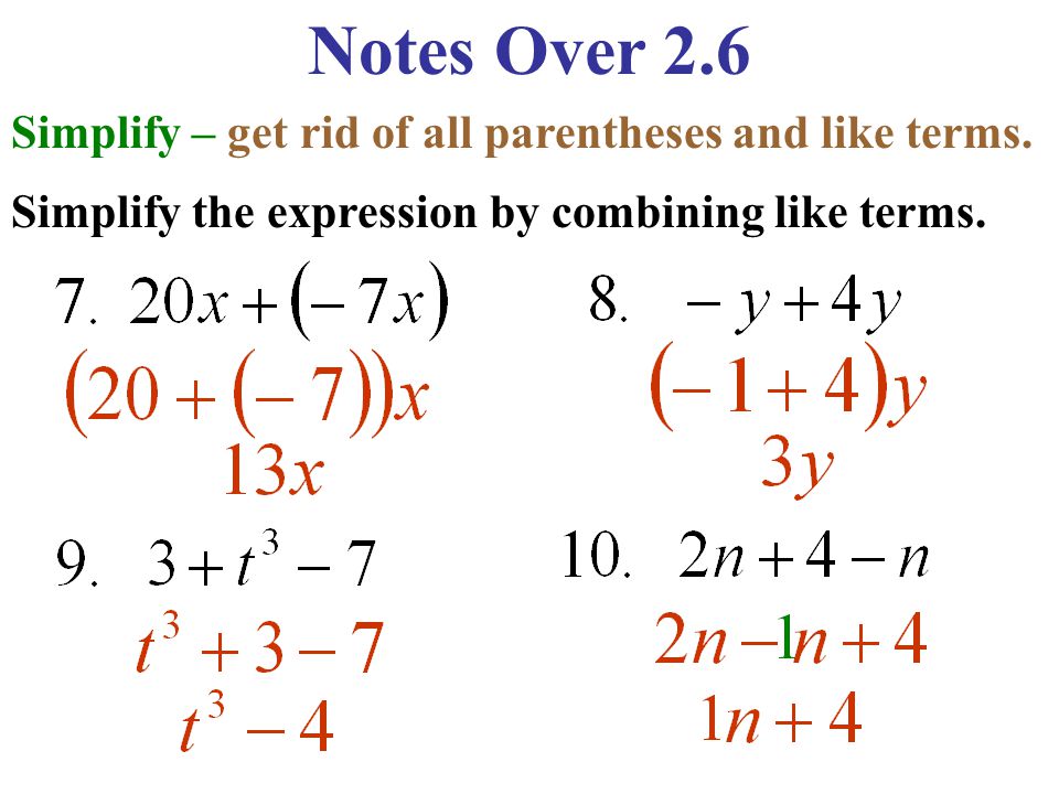 Notes Over 2.6 Simplify – get rid of all parentheses and like terms.
