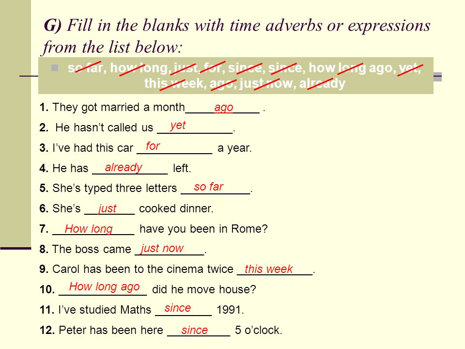 G) Fill in the blanks with time adverbs or expressions from the list below: