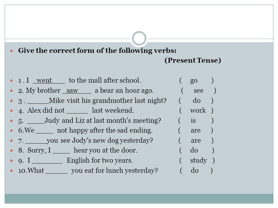 Give the correct form of the following verbs: