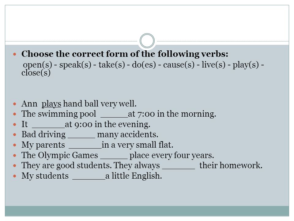 Choose the correct form of the following verbs: