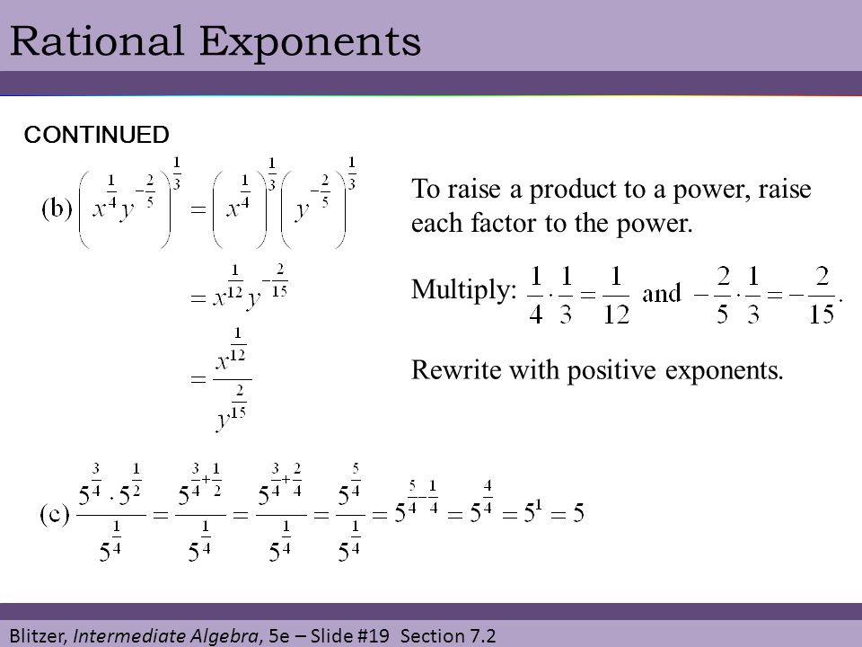 Rational Exponents CONTINUED. To raise a product to a power, raise each factor to the power. Multiply: