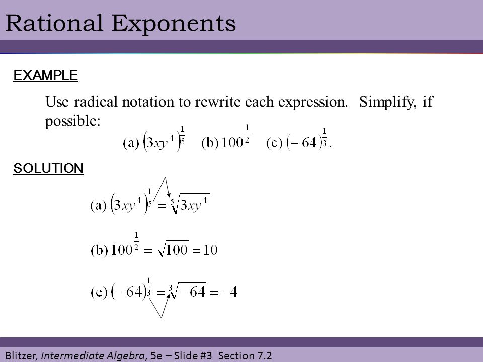 Rational Exponents EXAMPLE. Use radical notation to rewrite each expression. Simplify, if possible: