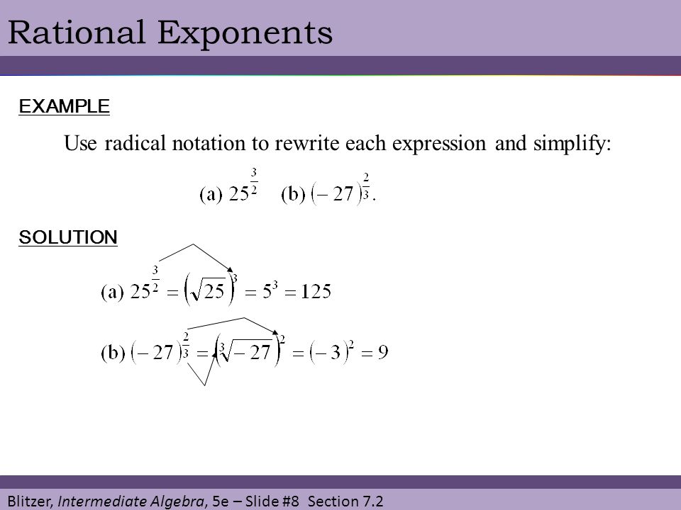 Rational Exponents EXAMPLE. Use radical notation to rewrite each expression and simplify: SOLUTION.