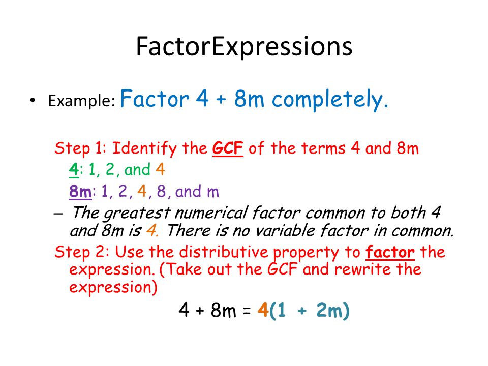 FactorExpressions Example: Factor 4 + 8m completely.