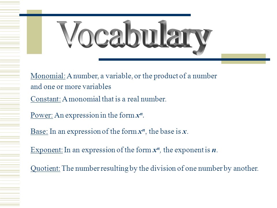 Vocabulary Monomial: A number, a variable, or the product of a number