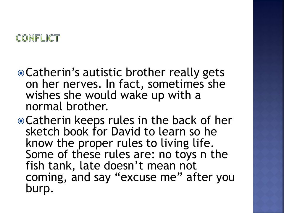 Conflict Catherin’s autistic brother really gets on her nerves. In fact, sometimes she wishes she would wake up with a normal brother.