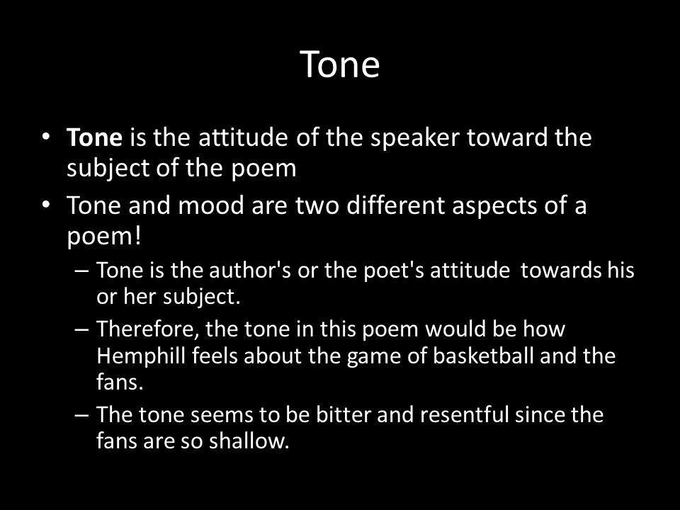 Tone Tone is the attitude of the speaker toward the subject of the poem. Tone and mood are two different aspects of a poem!