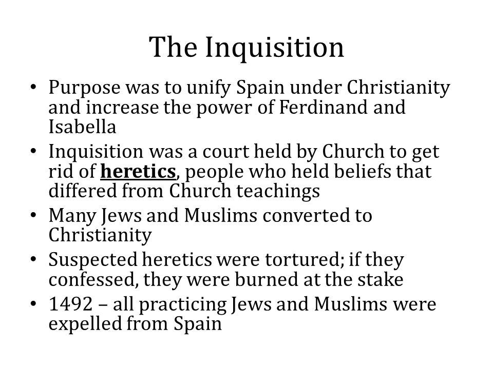 The Inquisition Purpose was to unify Spain under Christianity and increase the power of Ferdinand and Isabella.