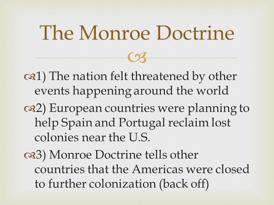 The Monroe Doctrine 1) The nation felt threatened by other events happening around the world.