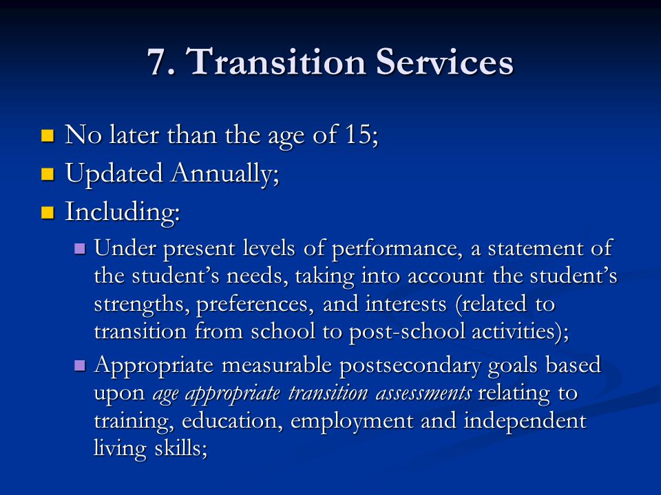 7. Transition Services No later than the age of 15; Updated Annually;