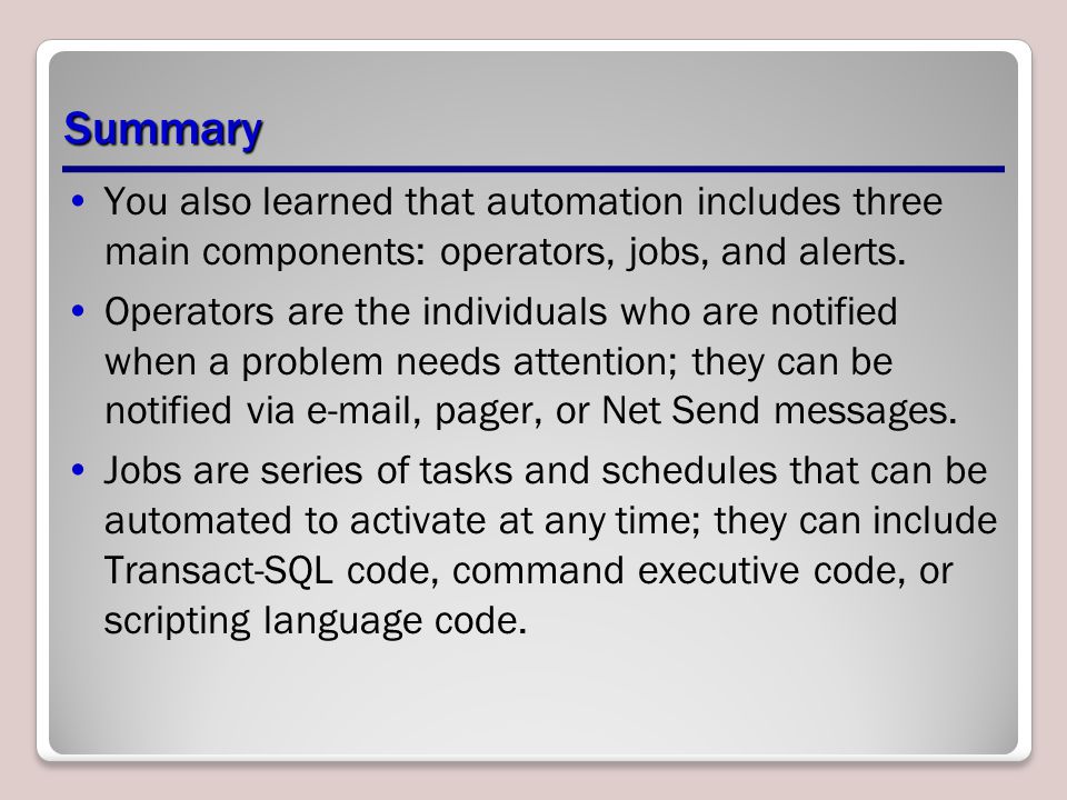 Summary You also learned that automation includes three main components: operators, jobs, and alerts.