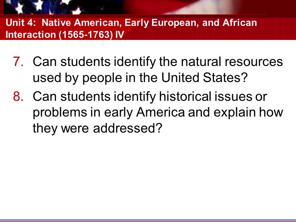 Unit 4: Native American, Early European, and African Interaction ( ) IV