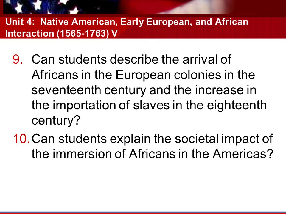 Unit 4: Native American, Early European, and African Interaction ( ) V