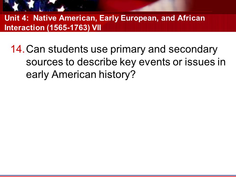 Unit 4: Native American, Early European, and African Interaction ( ) VII