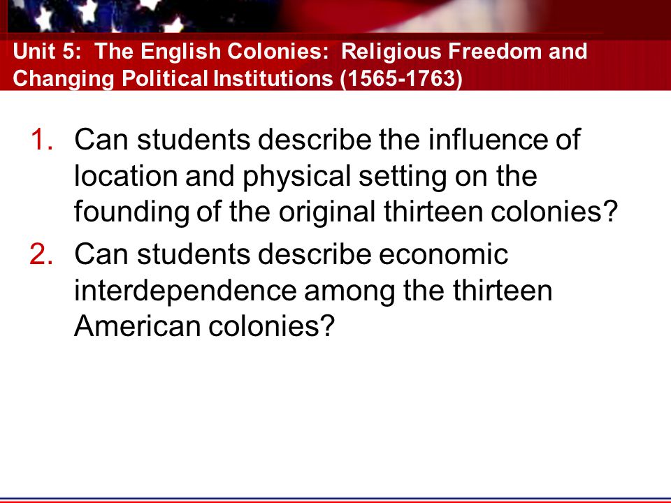 Unit 5: The English Colonies: Religious Freedom and Changing Political Institutions ( )