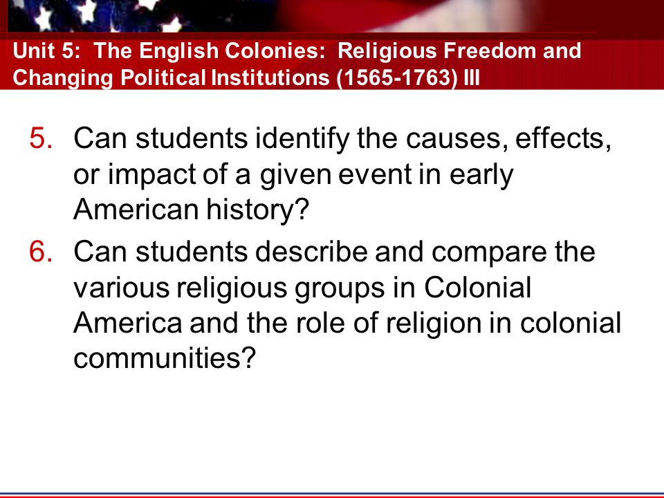 Unit 5: The English Colonies: Religious Freedom and Changing Political Institutions ( ) III