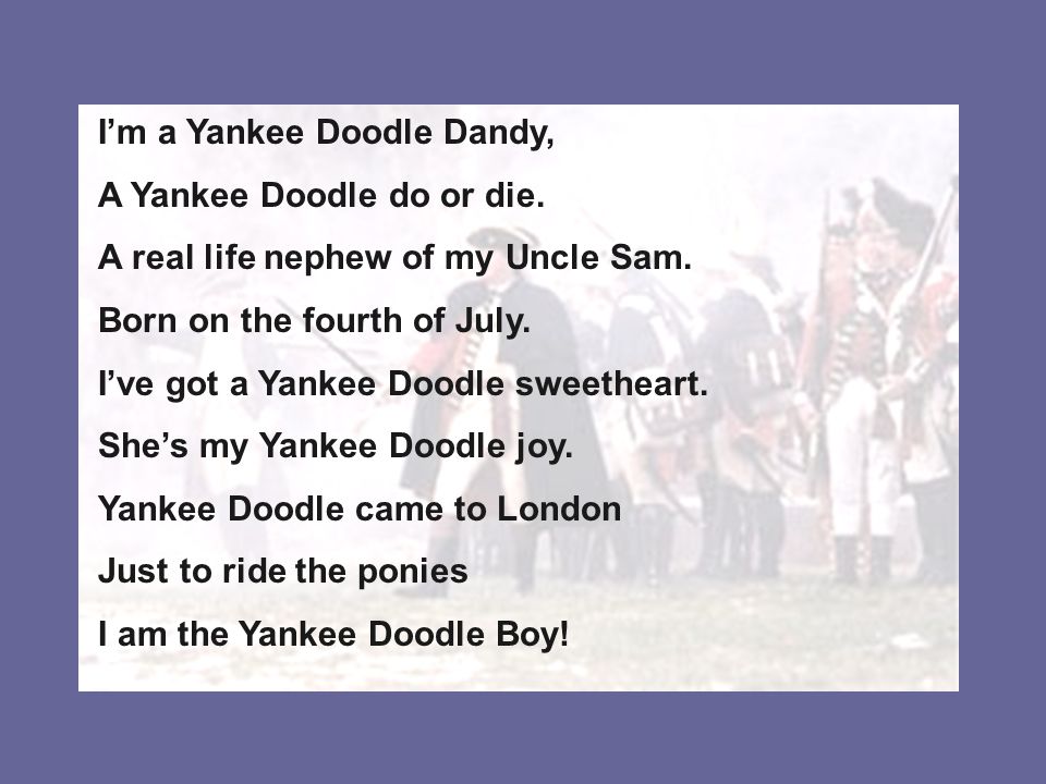 I’m a Yankee Doodle Dandy, A Yankee Doodle do or die.