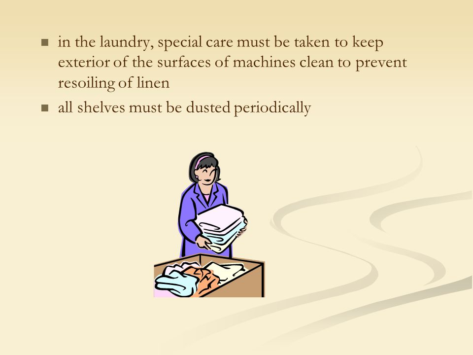 in the laundry, special care must be taken to keep exterior of the surfaces of machines clean to prevent resoiling of linen