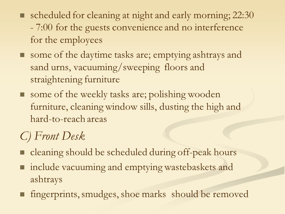 scheduled for cleaning at night and early morning; 22:30 - 7:00 for the guests convenience and no interference for the employees