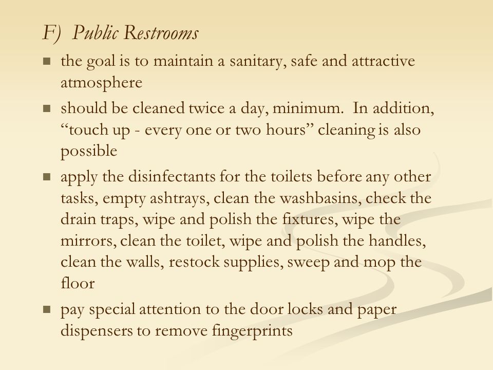 F) Public Restrooms the goal is to maintain a sanitary, safe and attractive atmosphere.