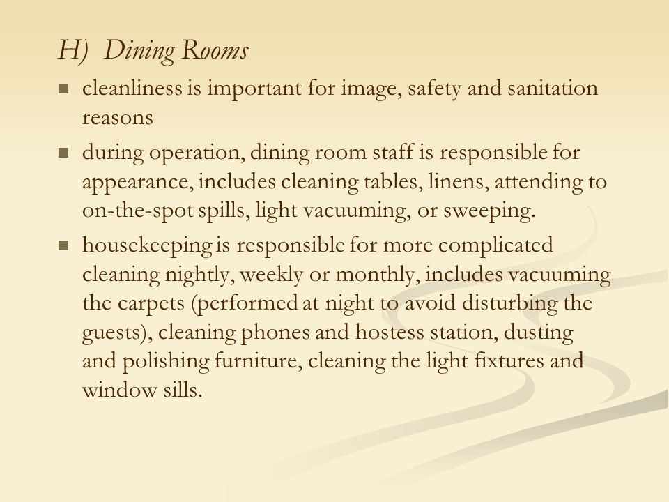 H) Dining Rooms cleanliness is important for image, safety and sanitation reasons.